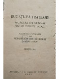 Monsenior Jos. Schubert - Rugati-va fratilor!, editia I (editia 1942)