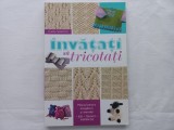 CLAIRE CROMPTON - INVATATI SA TRICOTATI. IDEI, TEHNICI, INSPIRATIE. Manual pentru incepatori si avansati
