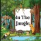 In the Jungle: Children&#039;s Book that is Colorful, Educational, and Entertaining and Describes the Traits of Various Animals (Jungle An