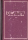 Alex. S. Sanielevici - Radioactivitatea. Fenomene si legi generale, volumul 1