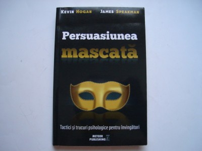 Persuasiunea mascata - Kevin Hogan, James Speakman foto