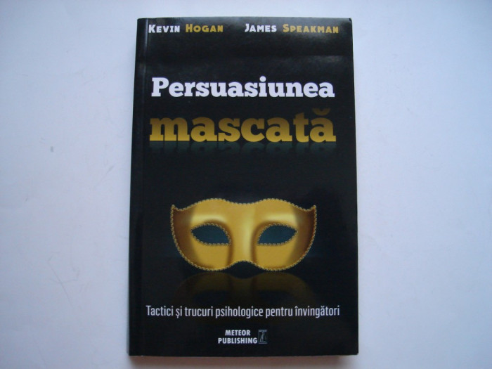 Persuasiunea mascata - Kevin Hogan, James Speakman