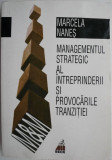 Managementul strategic al intreprinderii si provocarile tranzitiei &ndash; Marcela Nanes