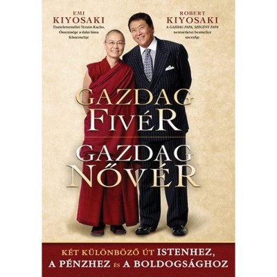 Gazdag Fiv&amp;eacute;r- Gazdag Nőv&amp;eacute;r - K&amp;eacute;t k&amp;uuml;l&amp;ouml;nb&amp;ouml;ző &amp;uacute;t Istenhez, a p&amp;eacute;nzhez &amp;eacute;s a boldogs&amp;aacute;ghoz - Robert T. Kiyosaki foto