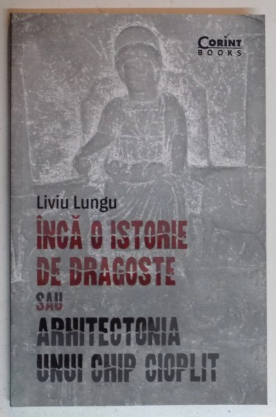 INCA O ISTORIE DE DRAGOSTE SAU ARHITECTONIA UNUI CHIP CIOPLIT de LIVIU LUNGU , 2015