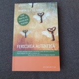 Fericirea autentică. Ghid practic de psihologie pozitivă Martin E. P. Seligman,