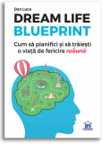 Dream life blueprint | Dan Luca, Didactica Publishing House