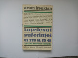 ARAM FRENKIAN - &Icirc;NȚELESUL SUFERINȚEI UMANE LA ESCHIL, SOFOCLE ȘI EURIPIDE