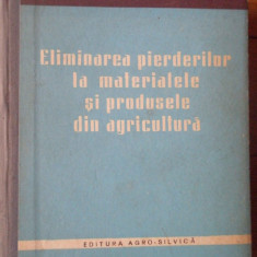 Eliminarea Pierderilor La Materialele Si Produsele Din Agricu - Colectiv ,306491