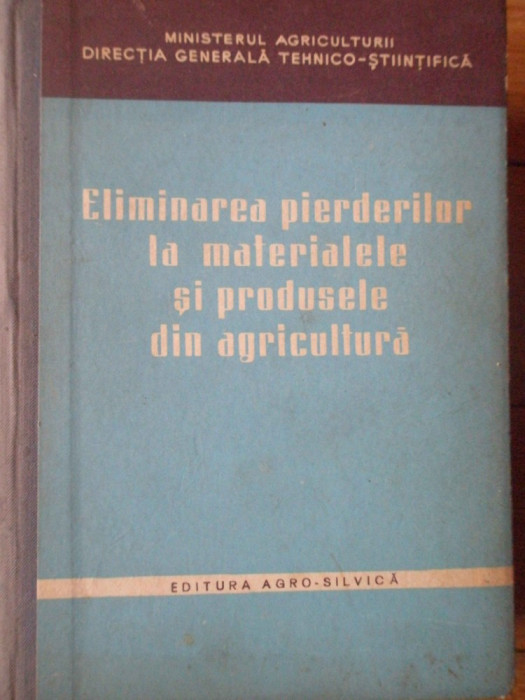 Eliminarea Pierderilor La Materialele Si Produsele Din Agricu - Colectiv ,306491