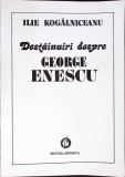 DESTAINUIRI DESPRE GEORGE ENESCU-ILIE KOGALNICEANU-349903