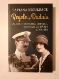 Tatiana Niculescu - Regele și Duduia: Carol II și Elena Lupescu dincolo de b&acirc;rfe și clișee