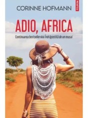 Adio, Africa. Continuarea bestsellerului Indragostita de un masai/Corinne Hofmann