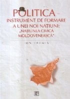 Politica - Instrument de formare a unei noi natiuni: Natiunea civica moldoveneasca foto