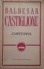 Curteanul - Baldesar Castiglione - Carte Noua/Anticariat