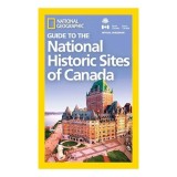 National Geographic Guide to the National Historic Sites of Canada
