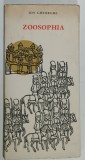 ZOOSOPHIA de ION GHEORGHE , coperta si ilustratii MIHAELA MIHAESCU , 1967, PREZINTA INSEMNARE PE PAGINA DE TITLU *