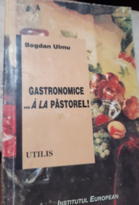 GASTRONOMICE ...A LA PASTOREL Bogdan Ulmu foto