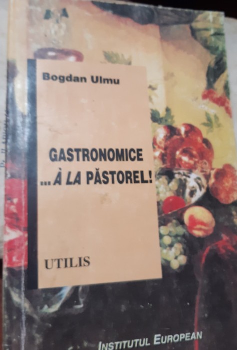 GASTRONOMICE ...A LA PASTOREL Bogdan Ulmu
