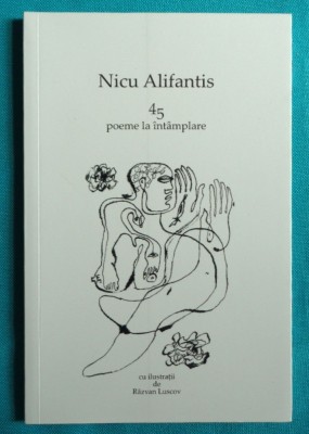 Nicu Alifantis &amp;ndash; 45 poeme la intamplare cu ilustratii de Razvan Luscov foto
