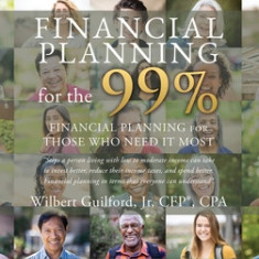 Financial Planning for the 99%: Financial Planning for Those who Need it Most