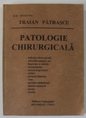 PATOLOGIE CHIRURGICALA , sub redactia lui TRAIAN PATRASCU , 2001 , PREZINTA SUBLINIERI * foto