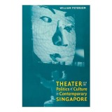 Theatre and the Politics of Culture in Contemporary Singapore