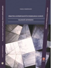 Practica supervizata in psihologia clinica validata stiintific - Vasile Marineanu