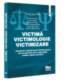 Victima. Victimologie. Victimizare. Abordarea cuplului penal victima-agresor din perspectiva socio-psihologica, medicolegala si juridica - Ioana Teodo