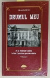 DRUMUL MEU , DE LA DICTATURA CARLISTA LA NOUL CAPITALISM POST - DECEMBRIST de IOAN D. RUSU , VOLUMUL I , 2017, DEDICATIE *