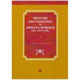 Ionut Acrudoae - Militari din Pannonia in armata romana ( sec. I-III p.chr. ) - 125097