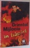 ORIENTUL MIJLOCIU IN FLACARI de STEWART ROSS , 2011