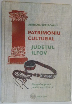 PATRIMONIU CULTURAL , JUDETUL ILFOV , MANUAL OPTIONAL PENTRU CLASELE III - V , 2012 foto