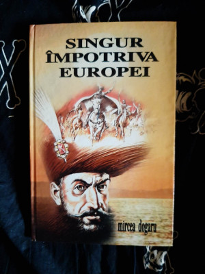 Mircea Dogaru - Singur impotriva Europei foto