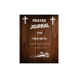 Prayer Journal For Teen Boys: 52 week scripture, devotional, and guided prayer journal