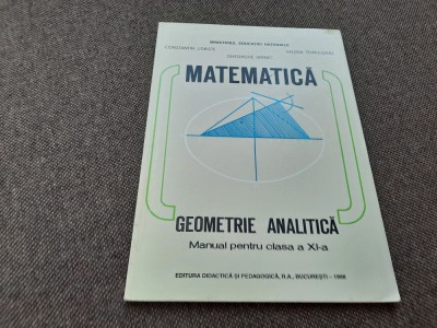 Geometrie analitica, manual pentru clasa a XI- a -Constantin Udriste , ,RF13/0 foto