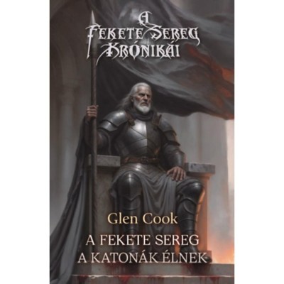 A Fekete Sereg - A katon&amp;aacute;k &amp;eacute;lnek - Glen Cook foto