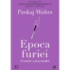 Epoca furiei. O istorie a prezentului, Pankaj Mishra, Curtea Veche Publishing