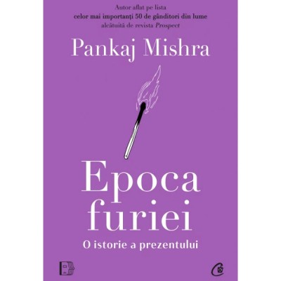 Epoca furiei. O istorie a prezentului, Pankaj Mishra foto
