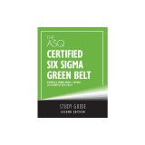 The ASQ Certified Six Sigma Green Belt Study Guide