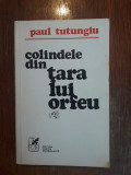 Colindele din tara lui Orfeu - Paul Tutungiu, autograf / R4P4S, Alta editura