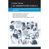 Az asszertivit&aacute;s vil&aacute;ga 2. - Az asszert&iacute;v kommunik&aacute;ci&oacute; &eacute;s szeml&eacute;letm&oacute;d k&eacute;zik&ouml;nyve - Pint&eacute;r Tam&aacute;s