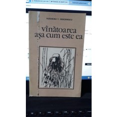 Vinatoarea asa cum este ea - Alexandru T.Draganescu