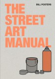 Street Art Manual | Barney Francis, Bill Posters, Laurence King Publishing