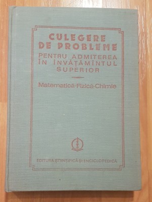 Culegere de probleme Matematica - Fizica - Chimie de O. Stanasila, I. M. Popescu foto