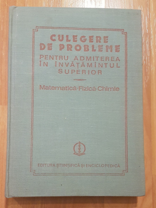 Culegere de probleme Matematica - Fizica - Chimie de O. Stanasila, I. M. Popescu