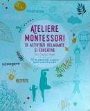 Ateliere Montessori si activitati relaxante cu copiii mei. 52 de saptamani