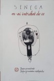 M-AI INTREBAT DE CE. DESPRE PROVIDENTA. DESPRE FERMITATEA INTELEPTULUI-LUCIUS ANNAEUS SENECA-236519