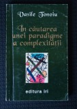 Vasile Tonoiu - &Icirc;n căutarea unei paradigme a complexității