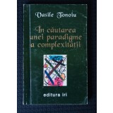 Vasile Tonoiu - &Icirc;n căutarea unei paradigme a complexității